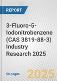 3-Fluoro-5-Iodonitrobenzene (CAS 3819-88-3) Industry Research 2025: Global and Regional Market Trends 2019-2024 and Forecast to 2029- Product Image