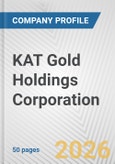 KAT Gold Holdings Corporation Fundamental Company Report Including Financial, SWOT, Competitors and Industry Analysis- Product Image