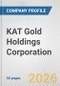 KAT Gold Holdings Corporation Fundamental Company Report Including Financial, SWOT, Competitors and Industry Analysis - Product Thumbnail Image