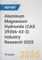 Aluminum Magnesium Hydroxide (CAS 39366-43-3) Industry Research 2025: Global and Regional Market Trends 2019-2024 and Forecast to 2029 - Product Image