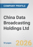 China Data Broadcasting Holdings Ltd. Fundamental Company Report Including Financial, SWOT, Competitors and Industry Analysis- Product Image