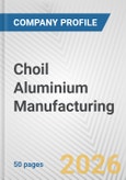 Choil Aluminium Manufacturing Fundamental Company Report Including Financial, SWOT, Competitors and Industry Analysis- Product Image
