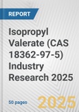 Isopropyl Valerate (CAS 18362-97-5) Industry Research 2025: Global and Regional Market Trends 2019-2024 and Forecast to 2029- Product Image