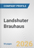 Landshuter Brauhaus Fundamental Company Report Including Financial, SWOT, Competitors and Industry Analysis- Product Image