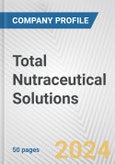 Total Nutraceutical Solutions Fundamental Company Report Including Financial, SWOT, Competitors and Industry Analysis- Product Image