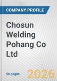 Chosun Welding Pohang Co Ltd Fundamental Company Report Including Financial, SWOT, Competitors and Industry Analysis- Product Image
