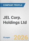 JEL Corp. Holdings Ltd. Fundamental Company Report Including Financial, SWOT, Competitors and Industry Analysis- Product Image