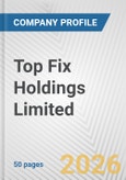 Top Fix Holdings Limited Fundamental Company Report Including Financial, SWOT, Competitors and Industry Analysis- Product Image