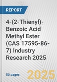 4-(2-Thienyl)-Benzoic Acid Methyl Ester (CAS 17595-86-7) Industry Research 2025: Global and Regional Market Trends 2019-2024 and Forecast to 2029- Product Image