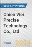 Chien Wei Precise Technology Co., Ltd. Fundamental Company Report Including Financial, SWOT, Competitors and Industry Analysis- Product Image