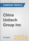 China Unitech Group Inc. Fundamental Company Report Including Financial, SWOT, Competitors and Industry Analysis- Product Image