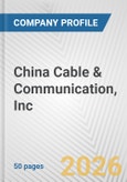 China Cable & Communication, Inc. Fundamental Company Report Including Financial, SWOT, Competitors and Industry Analysis- Product Image