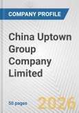 China Uptown Group Company Limited Fundamental Company Report Including Financial, SWOT, Competitors and Industry Analysis- Product Image