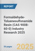 Formaldehyde-Toluenesulfonamide Resin (CAS 9008-60-0) Industry Research 2025: Global and Regional Market Trends 2019-2024 and Forecast to 2029- Product Image