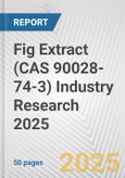 Fig Extract (CAS 90028-74-3) Industry Research 2025: Global and Regional Market Trends 2019-2024 and Forecast to 2029- Product Image