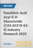 Fenofibric Acid Acyl-ß-D-Glucuronide (CAS 60318-63-0) Industry Research 2025: Global and Regional Market Trends 2019-2024 and Forecast to 2029- Product Image