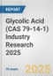 Glycolic Acid (CAS 79-14-1) Industry Research 2025: Global and Regional Market Trends 2019-2024 and Forecast to 2029 - Product Image