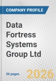 Data Fortress Systems Group Ltd. Fundamental Company Report Including Financial, SWOT, Competitors and Industry Analysis- Product Image