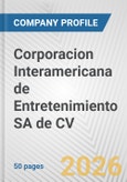 Corporacion Interamericana de Entretenimiento SA de CV Fundamental Company Report Including Financial, SWOT, Competitors and Industry Analysis- Product Image