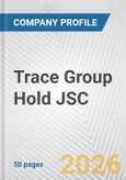 Trace Group Hold JSC Fundamental Company Report Including Financial, SWOT, Competitors and Industry Analysis- Product Image