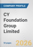 CY Foundation Group Limited Fundamental Company Report Including Financial, SWOT, Competitors and Industry Analysis- Product Image
