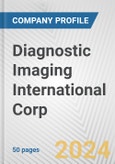 Diagnostic Imaging International Corp. Fundamental Company Report Including Financial, SWOT, Competitors and Industry Analysis- Product Image