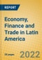 Economy, Finance and Trade in Latin America - Product Image