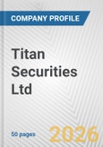 Titan Securities Ltd. Fundamental Company Report Including Financial, SWOT, Competitors and Industry Analysis- Product Image