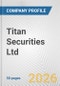 Titan Securities Ltd. Fundamental Company Report Including Financial, SWOT, Competitors and Industry Analysis - Product Thumbnail Image