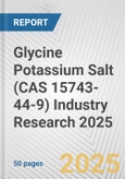 Glycine Potassium Salt (CAS 15743-44-9) Industry Research 2025: Global and Regional Market Trends 2019-2024 and Forecast to 2029- Product Image