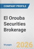 El Orouba Securities Brokerage Fundamental Company Report Including Financial, SWOT, Competitors and Industry Analysis- Product Image