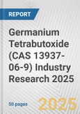 Germanium Tetrabutoxide (CAS 13937-06-9) Industry Research 2025: Global and Regional Market Trends 2019-2024 and Forecast to 2029- Product Image