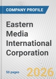 Eastern Media International Corporation Fundamental Company Report Including Financial, SWOT, Competitors and Industry Analysis- Product Image