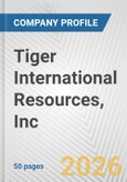 Tiger International Resources, Inc. Fundamental Company Report Including Financial, SWOT, Competitors and Industry Analysis- Product Image