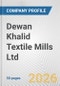 Dewan Khalid Textile Mills Ltd. Fundamental Company Report Including Financial, SWOT, Competitors and Industry Analysis - Product Thumbnail Image