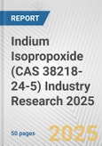 Indium Isopropoxide (CAS 38218-24-5) Industry Research 2025: Global and Regional Market Trends 2019-2024 and Forecast to 2029- Product Image