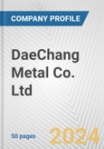 DaeChang Metal Co. Ltd. Fundamental Company Report Including Financial, SWOT, Competitors and Industry Analysis- Product Image