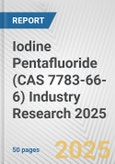 Iodine Pentafluoride (CAS 7783-66-6) Industry Research 2025: Global and Regional Market Trends 2019-2024 and Forecast to 2029- Product Image