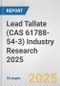 Lead Tallate (CAS 61788-54-3) Industry Research 2025: Global and Regional Market Trends 2019-2024 and Forecast to 2029 - Product Image