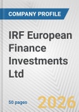 IRF European Finance Investments Ltd. Fundamental Company Report Including Financial, SWOT, Competitors and Industry Analysis- Product Image