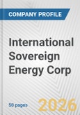 International Sovereign Energy Corp. Fundamental Company Report Including Financial, SWOT, Competitors and Industry Analysis- Product Image