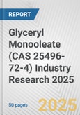 Glyceryl Monooleate (CAS 25496-72-4) Industry Research 2025: Global and Regional Market Trends 2019-2024 and Forecast to 2029- Product Image