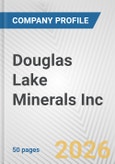 Douglas Lake Minerals Inc. Fundamental Company Report Including Financial, SWOT, Competitors and Industry Analysis- Product Image