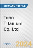 Toho Titanium Co. Ltd. Fundamental Company Report Including Financial, SWOT, Competitors and Industry Analysis- Product Image