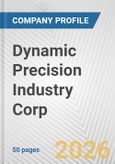 Dynamic Precision Industry Corp. Fundamental Company Report Including Financial, SWOT, Competitors and Industry Analysis- Product Image