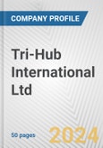 Tri-Hub International Ltd. Fundamental Company Report Including Financial, SWOT, Competitors and Industry Analysis- Product Image