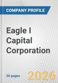 Eagle I Capital Corporation Fundamental Company Report Including Financial, SWOT, Competitors and Industry Analysis- Product Image