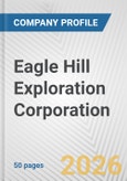 Eagle Hill Exploration Corporation Fundamental Company Report Including Financial, SWOT, Competitors and Industry Analysis- Product Image