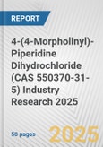4-(4-Morpholinyl)-Piperidine Dihydrochloride (CAS 550370-31-5) Industry Research 2025: Global and Regional Market Trends 2019-2024 and Forecast to 2029- Product Image