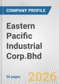 Eastern Pacific Industrial Corp.Bhd Fundamental Company Report Including Financial, SWOT, Competitors and Industry Analysis- Product Image